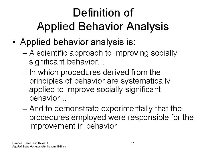 Definition of Applied Behavior Analysis • Applied behavior analysis is: – A scientific approach Definition of Applied Behavior Analysis • Applied behavior analysis is: – A scientific approach