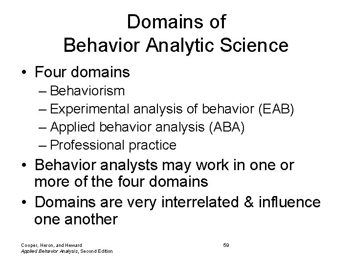 Domains of Behavior Analytic Science • Four domains – Behaviorism – Experimental analysis of Domains of Behavior Analytic Science • Four domains – Behaviorism – Experimental analysis of