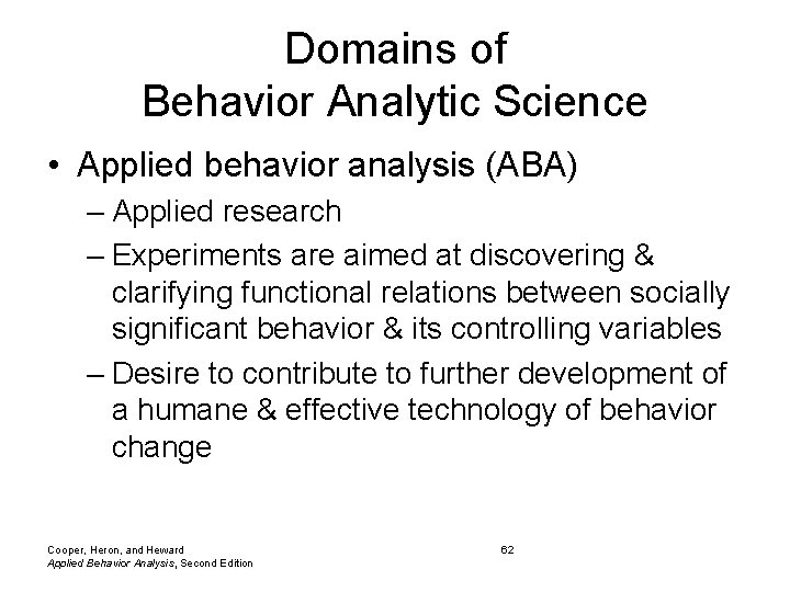 Domains of Behavior Analytic Science • Applied behavior analysis (ABA) – Applied research – Domains of Behavior Analytic Science • Applied behavior analysis (ABA) – Applied research –