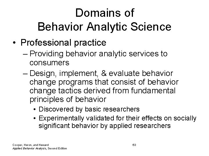 Domains of Behavior Analytic Science • Professional practice – Providing behavior analytic services to Domains of Behavior Analytic Science • Professional practice – Providing behavior analytic services to
