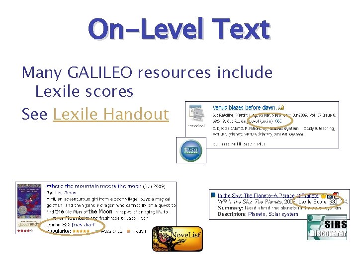 On-Level Text Many GALILEO resources include Lexile scores See Lexile Handout 