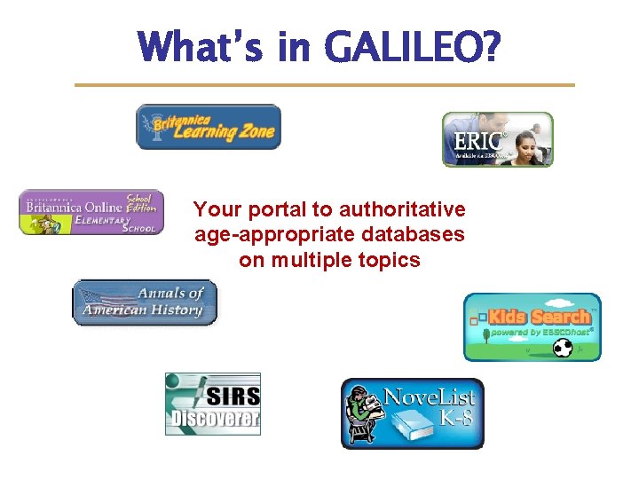 What’s in GALILEO? Your portal to authoritative age-appropriate databases on multiple topics 