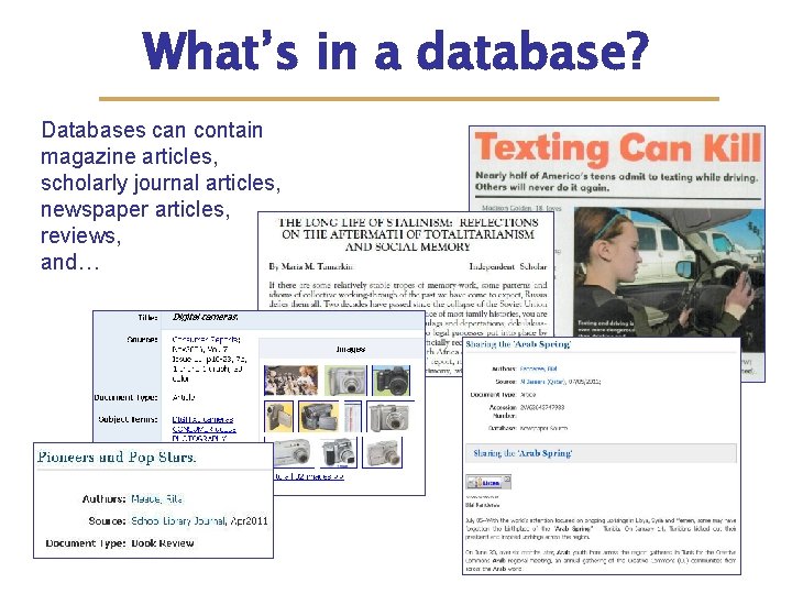 What’s in a database? Databases can contain magazine articles, scholarly journal articles, newspaper articles,