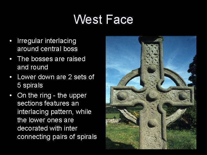 West Face • Irregular interlacing around central boss • The bosses are raised and