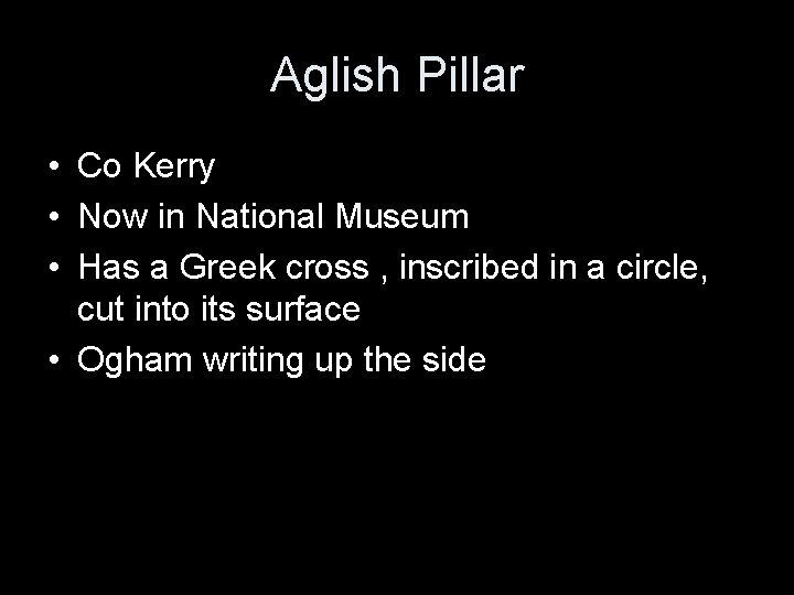 Aglish Pillar • Co Kerry • Now in National Museum • Has a Greek