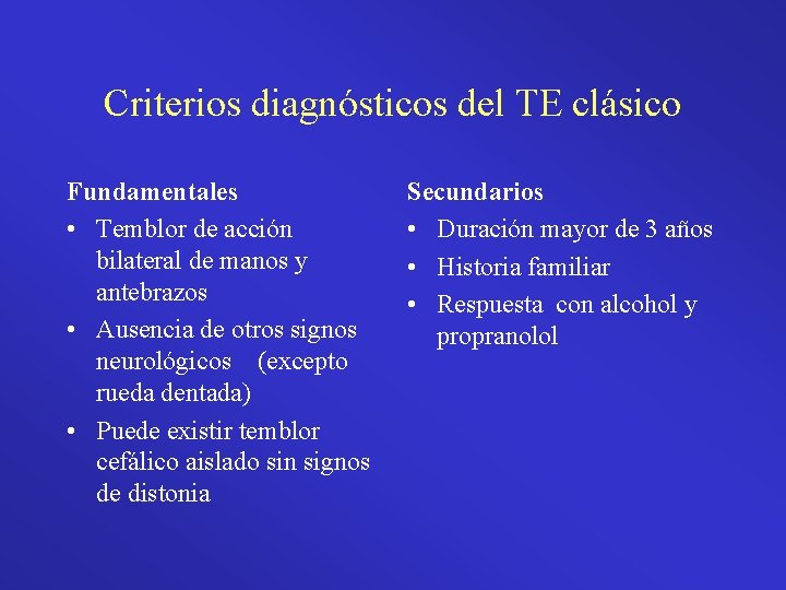 Criterios diagnósticos del TE clásico Fundamentales • Temblor de acción bilateral de manos y