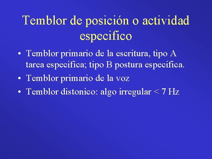 Temblor de posición o actividad especifico • Temblor primario de la escritura, tipo A