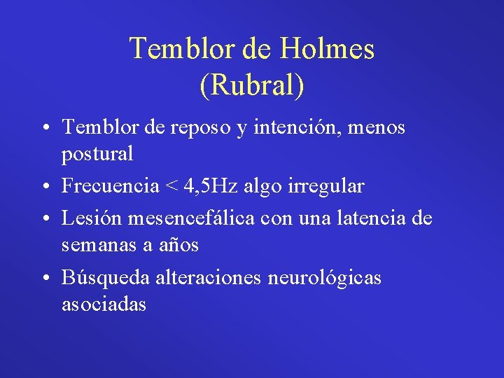 Temblor de Holmes (Rubral) • Temblor de reposo y intención, menos postural • Frecuencia