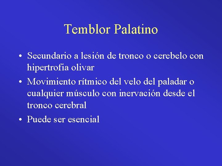 Temblor Palatino • Secundario a lesión de tronco o cerebelo con hipertrofia olivar •