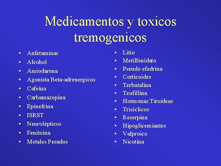 Medicamentos y toxicos tremogenicos • • • Anfetaminas Alcohol Amiodarona Agonista Beta-adrenergicos Cafeína Carbamazepina