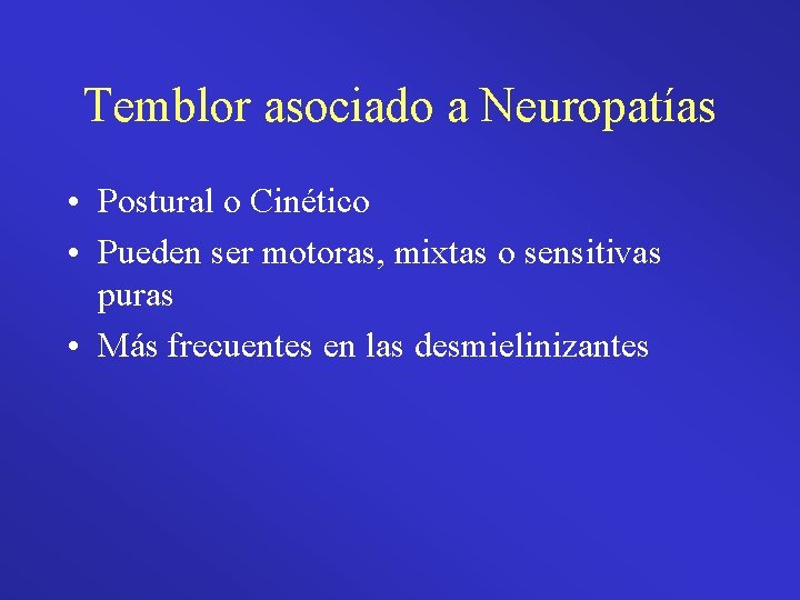 Temblor asociado a Neuropatías • Postural o Cinético • Pueden ser motoras, mixtas o