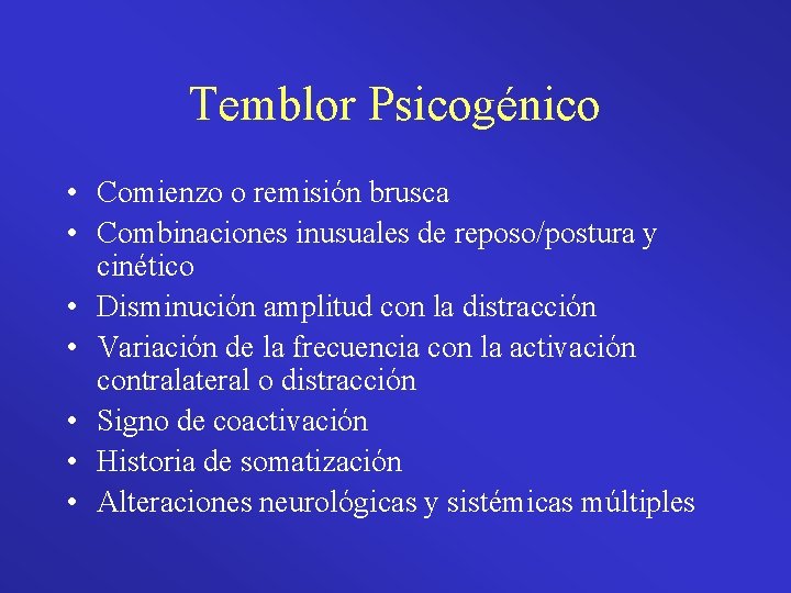 Temblor Psicogénico • Comienzo o remisión brusca • Combinaciones inusuales de reposo/postura y cinético