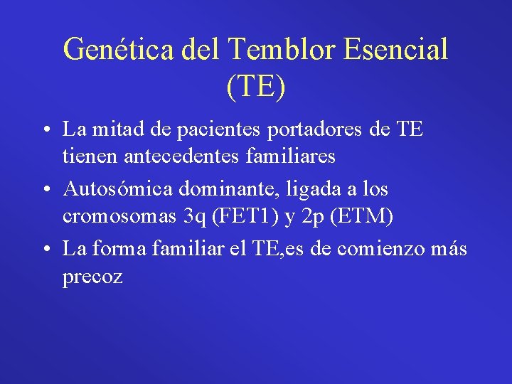 Genética del Temblor Esencial (TE) • La mitad de pacientes portadores de TE tienen