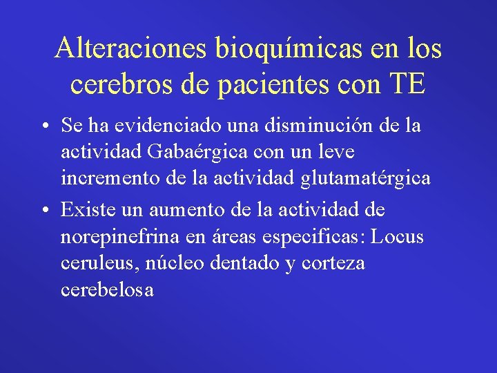 Alteraciones bioquímicas en los cerebros de pacientes con TE • Se ha evidenciado una