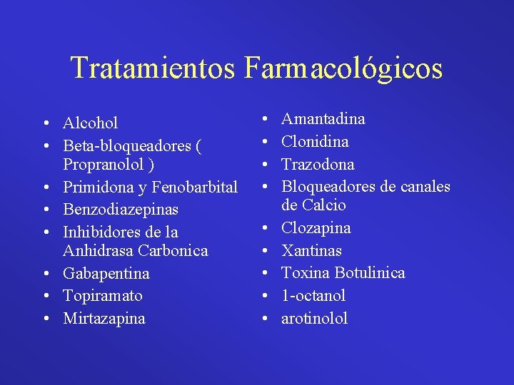 Tratamientos Farmacológicos • Alcohol • Beta-bloqueadores ( Propranolol ) • Primidona y Fenobarbital •