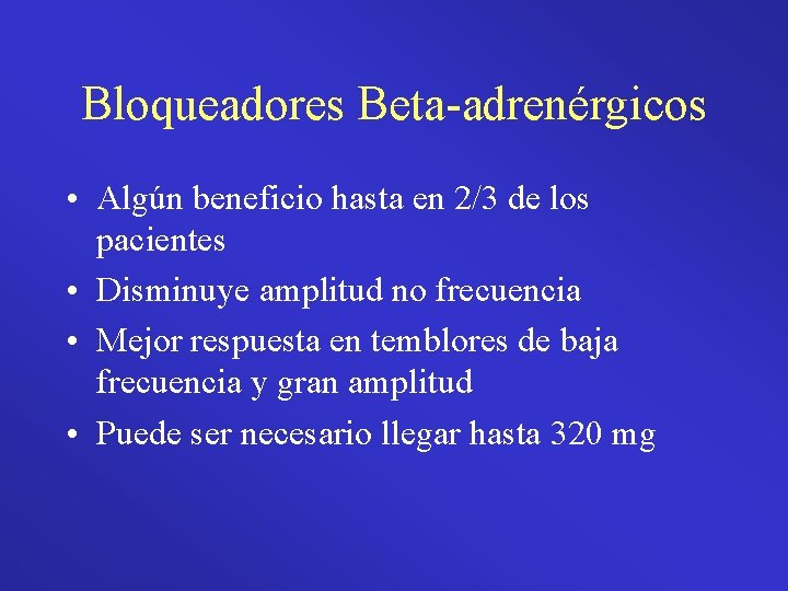 Bloqueadores Beta-adrenérgicos • Algún beneficio hasta en 2/3 de los pacientes • Disminuye amplitud