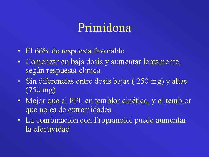 Primidona • El 66% de respuesta favorable • Comenzar en baja dosis y aumentar