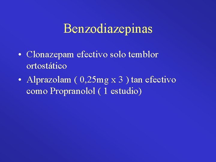 Benzodiazepinas • Clonazepam efectivo solo temblor ortostático • Alprazolam ( 0, 25 mg x