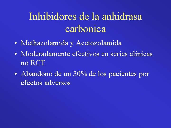 Inhibidores de la anhidrasa carbonica • Methazolamida y Acetozolamida • Moderadamente efectivos en series