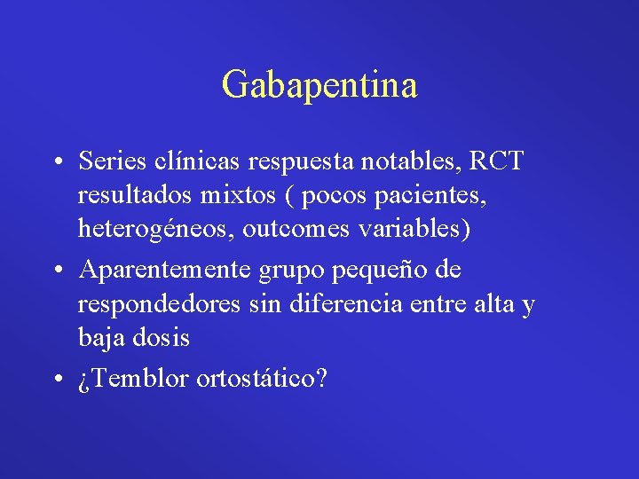 Gabapentina • Series clínicas respuesta notables, RCT resultados mixtos ( pocos pacientes, heterogéneos, outcomes