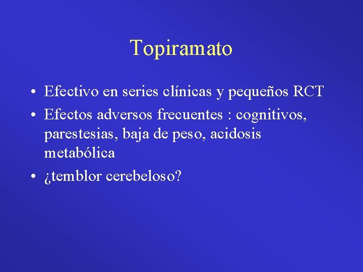 Topiramato • Efectivo en series clínicas y pequeños RCT • Efectos adversos frecuentes :