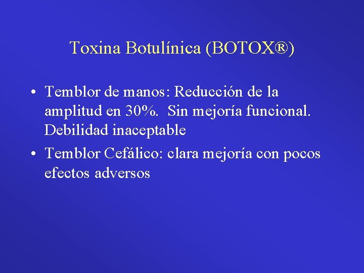 Toxina Botulínica (BOTOX®) • Temblor de manos: Reducción de la amplitud en 30%. Sin