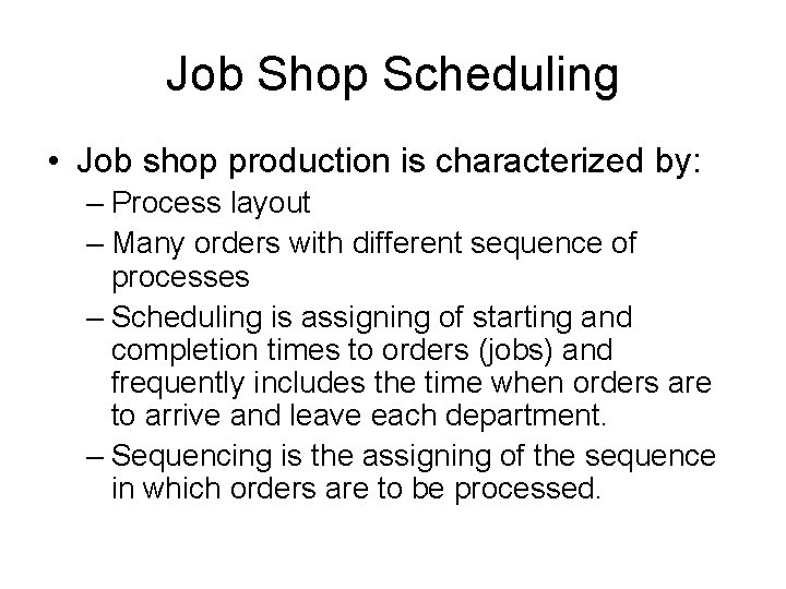 Job Shop Scheduling • Job shop production is characterized by: – Process layout –