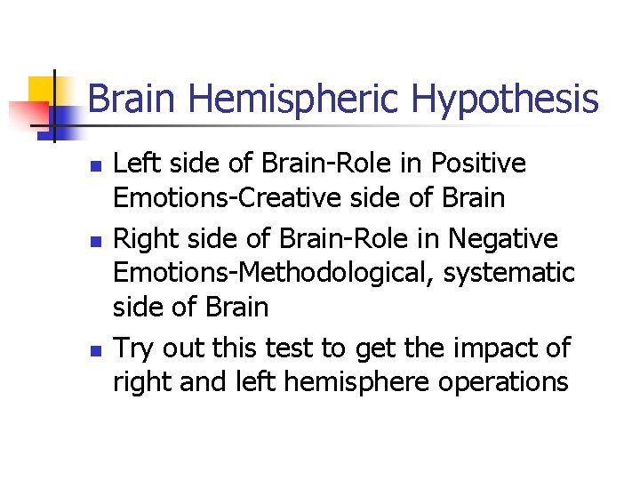 Brain Hemispheric Hypothesis n n n Left side of Brain-Role in Positive Emotions-Creative side