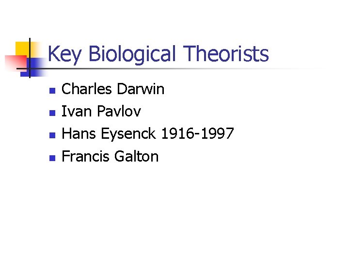Key Biological Theorists n n Charles Darwin Ivan Pavlov Hans Eysenck 1916 -1997 Francis