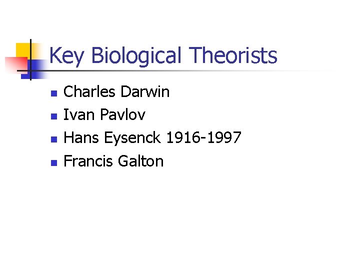 Key Biological Theorists n n Charles Darwin Ivan Pavlov Hans Eysenck 1916 -1997 Francis Key Biological Theorists n n Charles Darwin Ivan Pavlov Hans Eysenck 1916 -1997 Francis