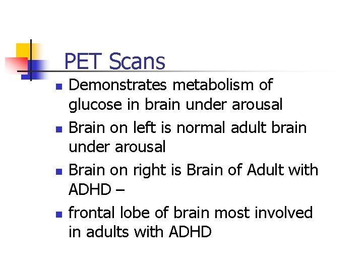 PET Scans n n Demonstrates metabolism of glucose in brain under arousal Brain on PET Scans n n Demonstrates metabolism of glucose in brain under arousal Brain on