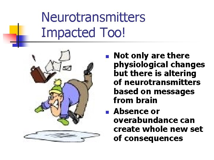 Neurotransmitters Impacted Too! n n Not only are there physiological changes but there is