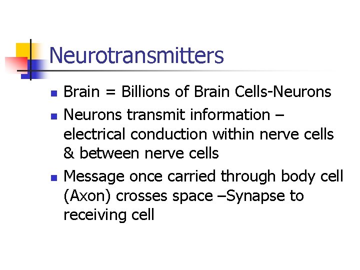 Neurotransmitters n n n Brain = Billions of Brain Cells-Neurons transmit information – electrical Neurotransmitters n n n Brain = Billions of Brain Cells-Neurons transmit information – electrical