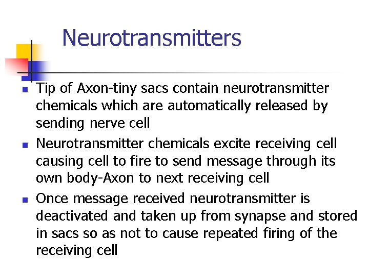Neurotransmitters n n n Tip of Axon-tiny sacs contain neurotransmitter chemicals which are automatically Neurotransmitters n n n Tip of Axon-tiny sacs contain neurotransmitter chemicals which are automatically