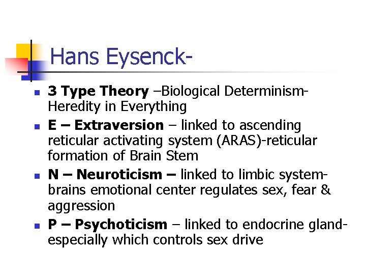 Hans Eysenckn n 3 Type Theory –Biological Determinism. Heredity in Everything E – Extraversion