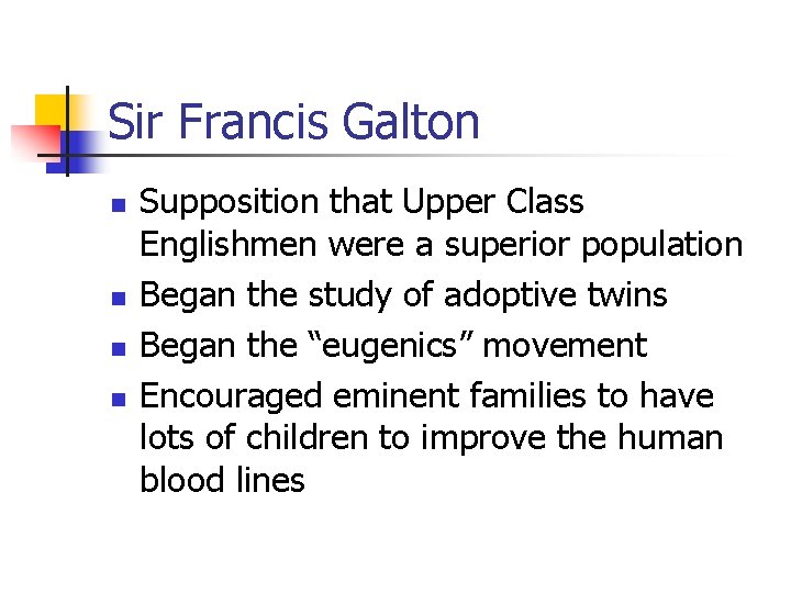Sir Francis Galton n n Supposition that Upper Class Englishmen were a superior population