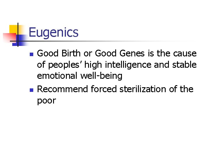 Eugenics n n Good Birth or Good Genes is the cause of peoples’ high