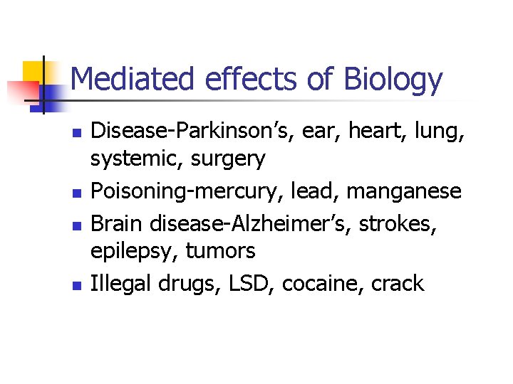 Mediated effects of Biology n n Disease-Parkinson’s, ear, heart, lung, systemic, surgery Poisoning-mercury, lead,