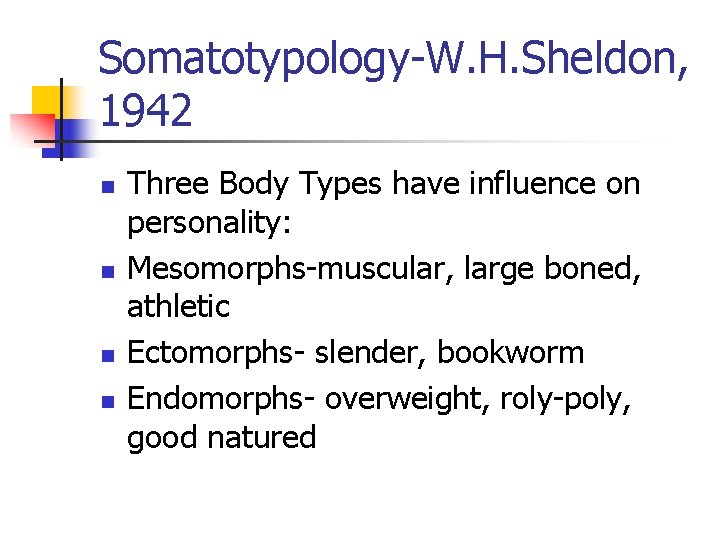 Somatotypology-W. H. Sheldon, 1942 n n Three Body Types have influence on personality: Mesomorphs-muscular,