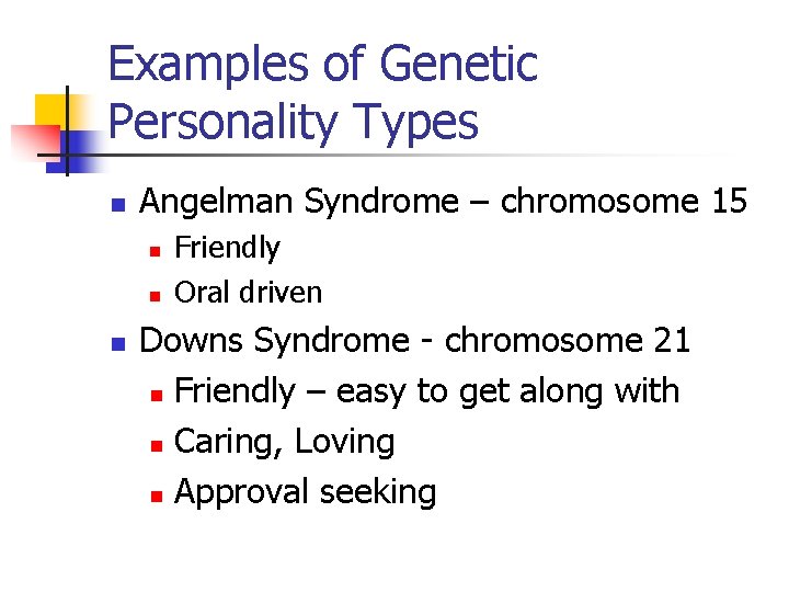 Examples of Genetic Personality Types n Angelman Syndrome – chromosome 15 n n n