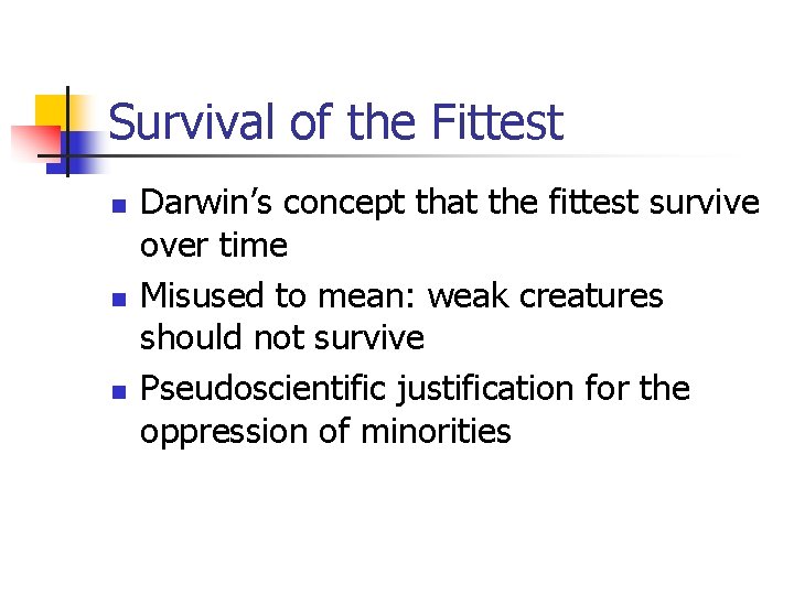 Survival of the Fittest n n n Darwin’s concept that the fittest survive over