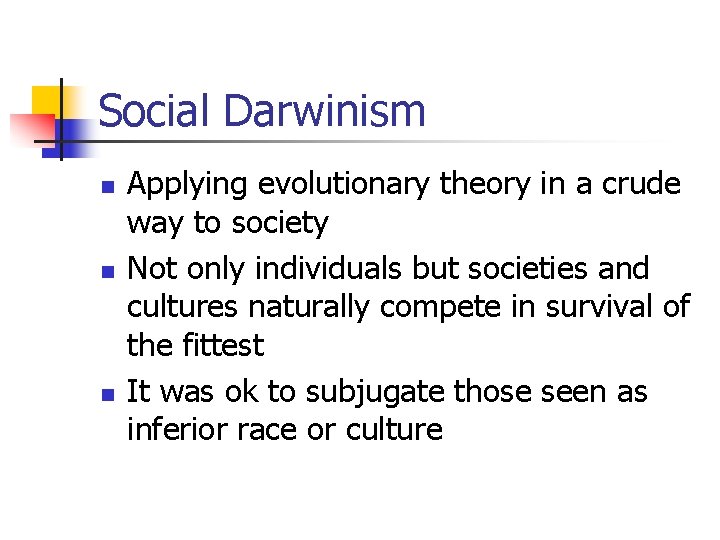 Social Darwinism n n n Applying evolutionary theory in a crude way to society