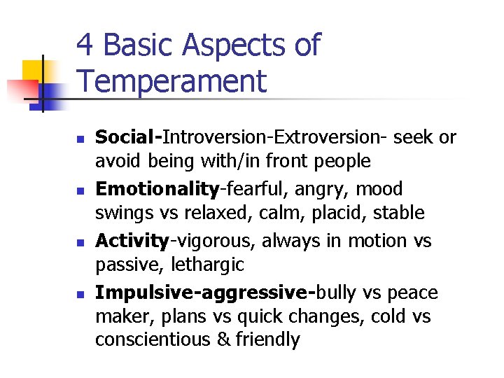 4 Basic Aspects of Temperament n n Social-Introversion-Extroversion- seek or avoid being with/in front