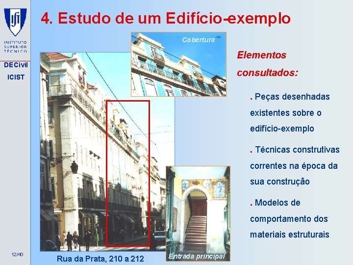 4. Estudo de um Edifício-exemplo Cobertura Elementos DECivil consultados: ICIST . Peças desenhadas existentes