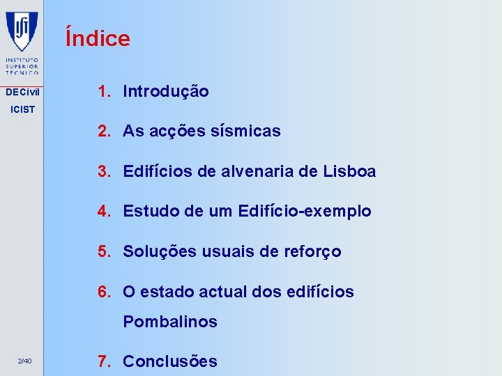 Índice DECivil 1. Introdução ICIST 2. As acções sísmicas 3. Edifícios de alvenaria de