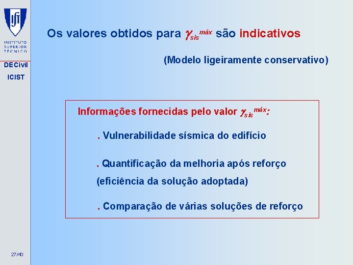 Os valores obtidos para sismáx são indicativos DECivil (Modelo ligeiramente conservativo) ICIST Informações fornecidas