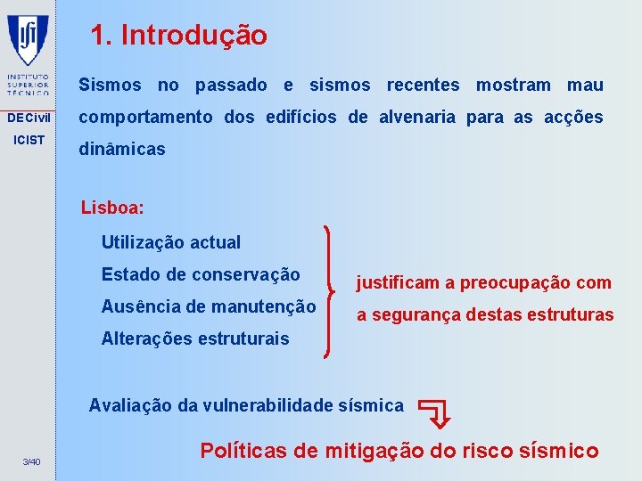 1. Introdução Sismos no passado e sismos recentes mostram mau DECivil ICIST comportamento dos