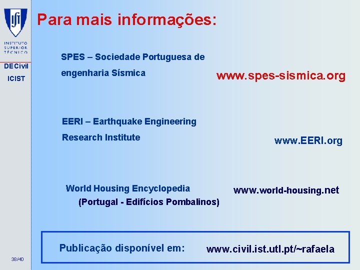 Para mais informações: SPES – Sociedade Portuguesa de DECivil ICIST engenharia Sísmica www. spes-sismica.