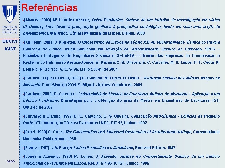 Referências • [Alvarez, 2000] Mª Lourdes Alvarez, Baixa Pombalina, Síntese de um trabalho de