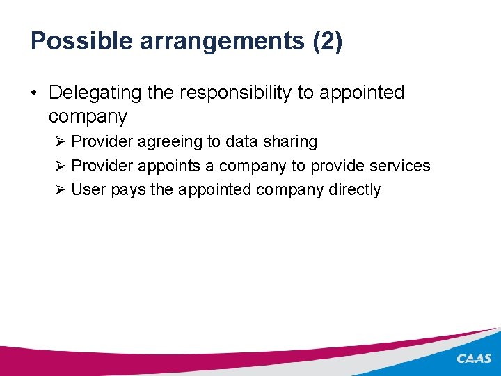 Possible arrangements (2) • Delegating the responsibility to appointed company Ø Provider agreeing to